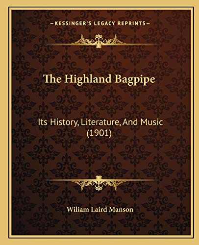9781165612840: The Highland Bagpipe: Its History, Literature, And Music (1901)