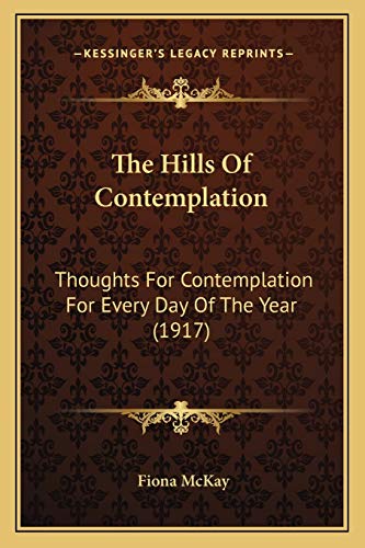 Stock image for The Hills Of Contemplation: Thoughts For Contemplation For Every Day Of The Year (1917) for sale by ALLBOOKS1