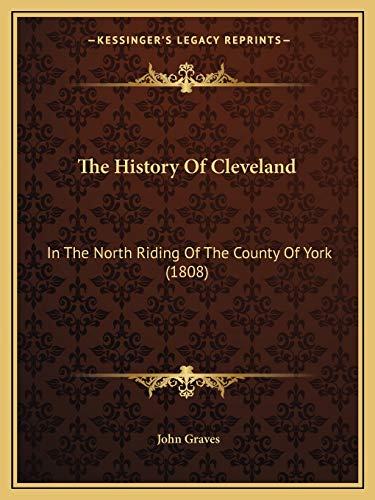 The History Of Cleveland: In The North Riding Of The County Of York (1808) (9781165614844) by Graves, John