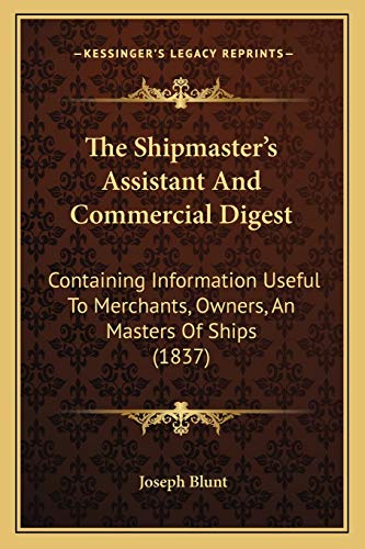 9781165615926: The Shipmaster's Assistant And Commercial Digest: Containing Information Useful To Merchants, Owners, An Masters Of Ships (1837)