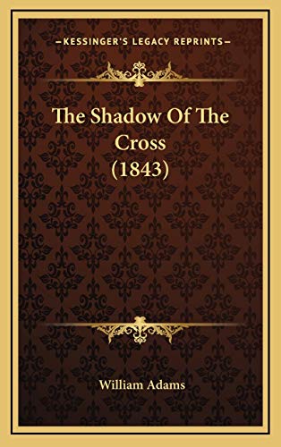 The Shadow Of The Cross (1843) (9781165616336) by Adams, William