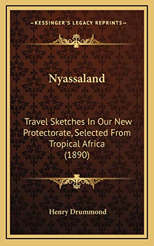 Nyassaland: Travel Sketches In Our New Protectorate, Selected From Tropical Africa (1890) (9781165618538) by Drummond, Henry