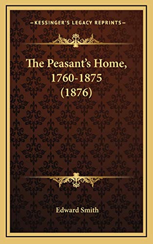 The Peasant's Home, 1760-1875 (1876) (9781165620036) by Smith, Edward