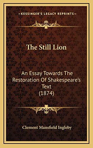 The Still Lion: An Essay Towards The Restoration Of Shakespeare's Text (1874) (9781165620647) by Ingleby, Clement Mansfield
