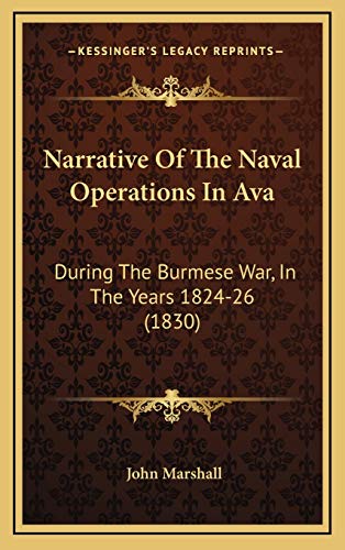 Narrative Of The Naval Operations In Ava: During The Burmese War, In The Years 1824-26 (1830) (9781165620708) by Marshall, John