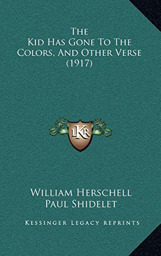 9781165620791: The Kid Has Gone To The Colors, And Other Verse (1917)