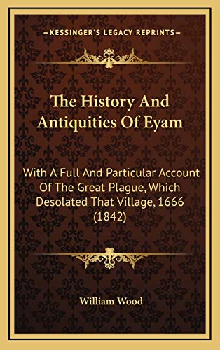 9781165621316: The History And Antiquities Of Eyam: With A Full And Particular Account Of The Great Plague, Which Desolated That Village, 1666 (1842)