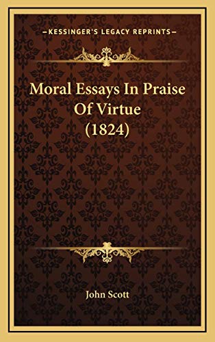 Moral Essays In Praise Of Virtue (1824) (9781165622900) by John Scott