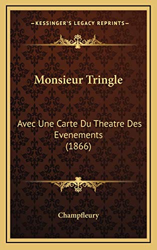 Monsieur Tringle: Avec Une Carte Du Theatre Des Evenements (1866) (French Edition) (9781165624188) by Champfleury