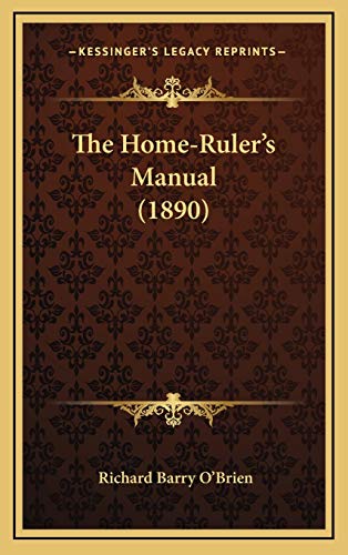 The Home-Ruler's Manual (1890) (9781165624614) by O'Brien, Richard Barry