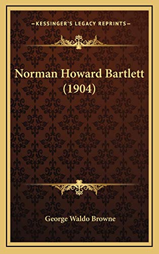 Norman Howard Bartlett (1904) (9781165624867) by Browne, George Waldo