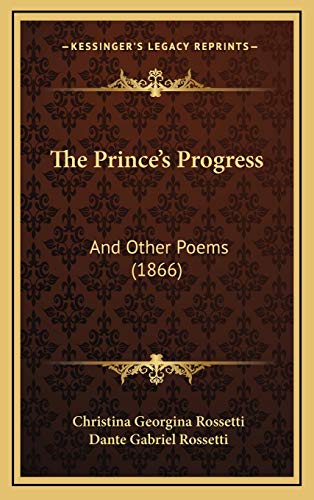 The Prince's Progress: And Other Poems (1866) (9781165626236) by Rossetti, Christina Georgina