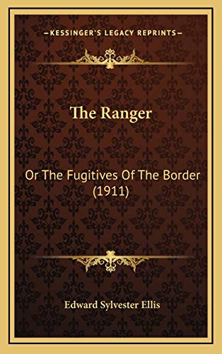 9781165626663: The Ranger: Or The Fugitives Of The Border (1911)