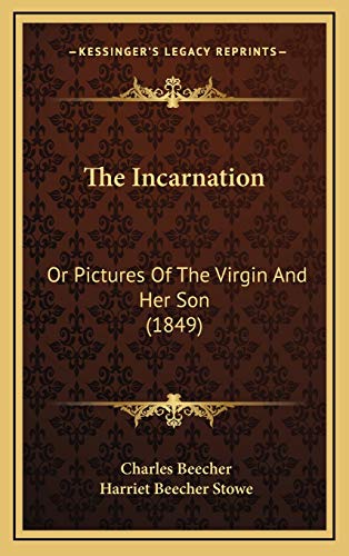 The Incarnation: Or Pictures Of The Virgin And Her Son (1849) (9781165628612) by Beecher, Charles