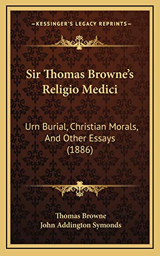 Sir Thomas Browne's Religio Medici: Urn Burial, Christian Morals, And Other Essays (1886) (9781165630851) by Browne, Thomas