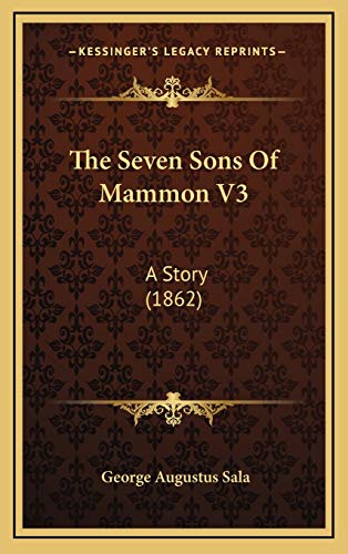 The Seven Sons Of Mammon V3: A Story (1862) (9781165631643) by Sala, George Augustus