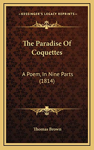 The Paradise Of Coquettes: A Poem, In Nine Parts (1814) (9781165632121) by Brown, Thomas