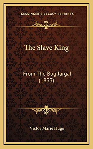 The Slave King: From The Bug Jargal (1833) (9781165632947) by Hugo, Victor Marie