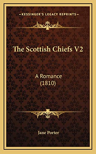 The Scottish Chiefs V2: A Romance (1810) (9781165635429) by Porter, Jane