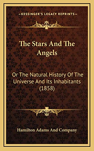 9781165636440: The Stars And The Angels: Or The Natural History Of The Universe And Its Inhabitants (1858)