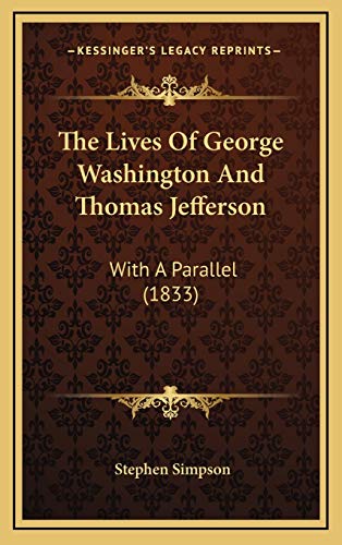 The Lives Of George Washington And Thomas Jefferson: With A Parallel (1833) (9781165636501) by Simpson, Stephen