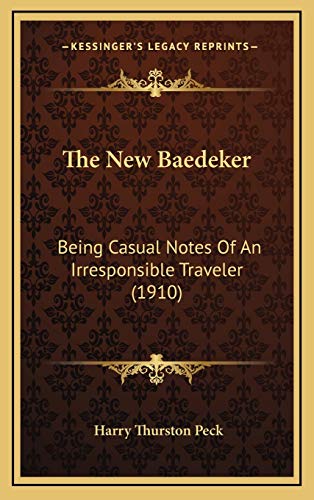 The New Baedeker: Being Casual Notes Of An Irresponsible Traveler (1910) (9781165637065) by Peck, Harry Thurston