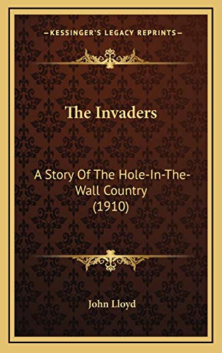 The Invaders: A Story Of The Hole-In-The-Wall Country (1910) (9781165638246) by Lloyd, John