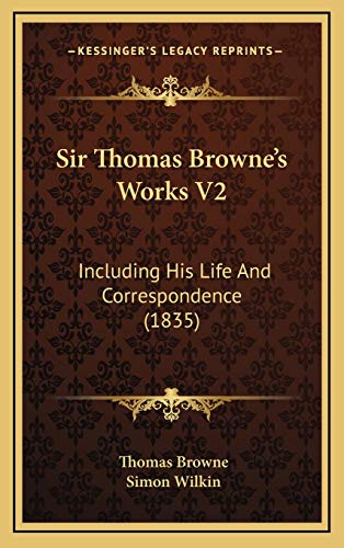 Sir Thomas Browne's Works V2: Including His Life And Correspondence (1835) (9781165639786) by Browne Sir, Thomas