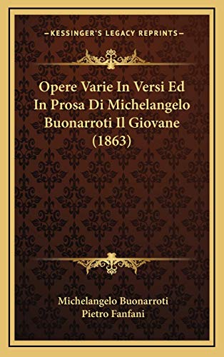 Opere Varie In Versi Ed In Prosa Di Michelangelo Buonarroti Il Giovane (1863) (Italian Edition) (9781165640102) by Buonarroti, Michelangelo