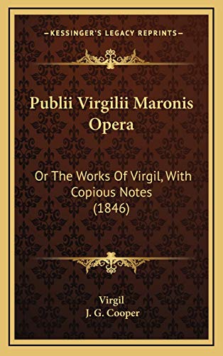 Publii Virgilii Maronis Opera: Or The Works Of Virgil, With Copious Notes (1846) (9781165640225) by Virgil