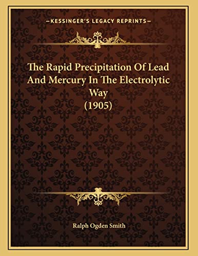 9781165641970: The Rapid Precipitation Of Lead And Mercury In The Electrolytic Way (1905)