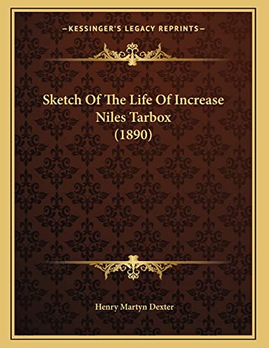 Sketch Of The Life Of Increase Niles Tarbox (1890) (9781165642984) by Dexter, Henry Martyn