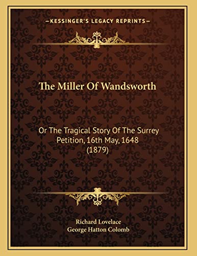 The Miller Of Wandsworth: Or The Tragical Story Of The Surrey Petition, 16th May, 1648 (1879) (9781165644438) by Lovelace, Richard