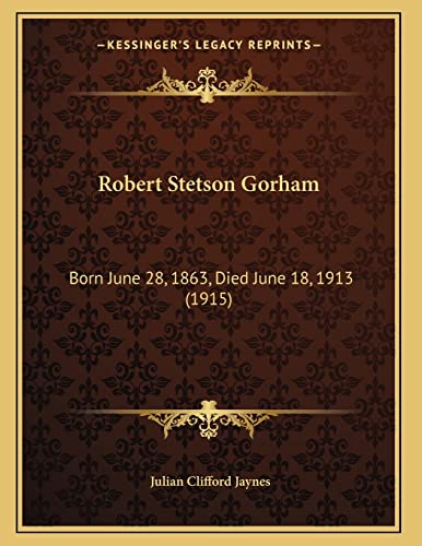 9781165644780: Robert Stetson Gorham: Born June 28, 1863, Died June 18, 1913 (1915)