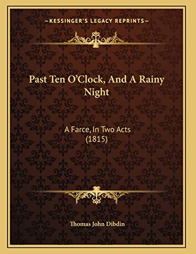 9781165646616: Past Ten O'Clock, And A Rainy Night: A Farce, In Two Acts (1815)