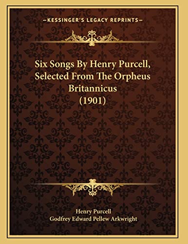 Stock image for Six Songs By Henry Purcell, Selected From The Orpheus Britannicus (1901) for sale by WorldofBooks