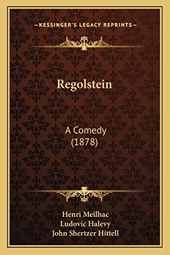 Regolstein: A Comedy (1878) (9781165648108) by Meilhac, Henri; Halevy, Ludovic