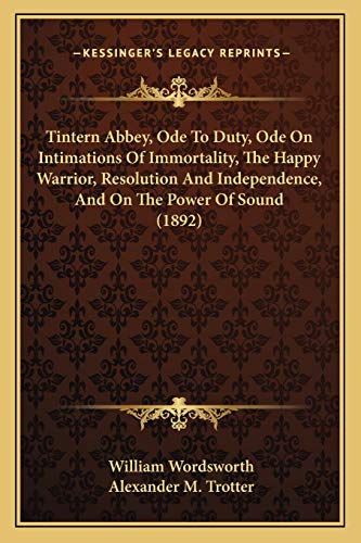Stock image for Tintern Abbey, Ode To Duty, Ode On Intimations Of Immortality, The Happy Warrior, Resolution And Independence, And On The Power Of Sound (1892) for sale by GF Books, Inc.