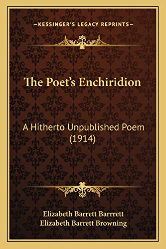 The Poet's Enchiridion: A Hitherto Unpublished Poem (1914) (9781165648863) by Barrrett, Elizabeth Barrett; Browning, Professor Elizabeth Barrett