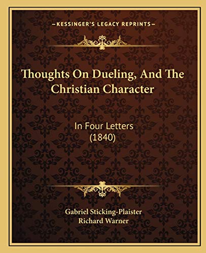 Thoughts On Dueling, And The Christian Character: In Four Letters (1840) (9781165649662) by Sticking-Plaister, Gabriel; Warner, Dr Richard