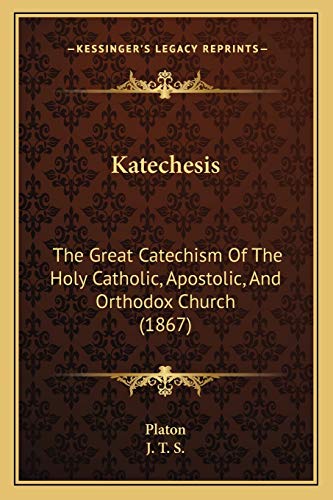 Katechesis: The Great Catechism Of The Holy Catholic, Apostolic, And Orthodox Church (1867) (9781165649945) by Platon