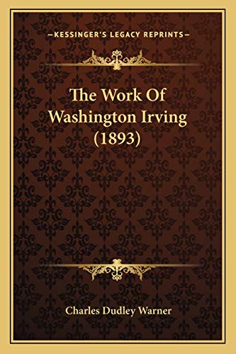 The Work Of Washington Irving (1893) (9781165651597) by Warner, Charles Dudley