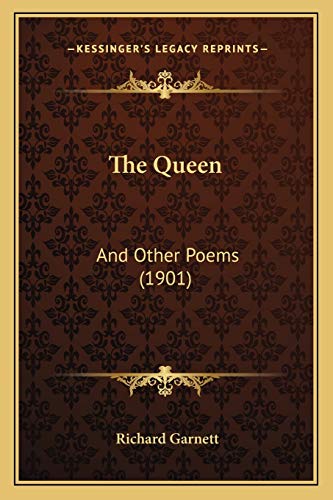 The Queen: And Other Poems (1901) (9781165651948) by Garnett Dr, Richard