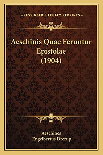 Aeschinis Quae Feruntur Epistolae (1904) (9781165653034) by Aeschines