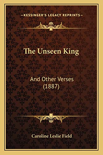 Stock image for The Unseen King: And Other Verses (1887) for sale by THE SAINT BOOKSTORE