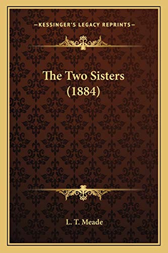 The Two Sisters (1884) (9781165655694) by Meade, L T