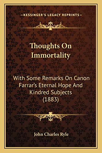 Thoughts On Immortality: With Some Remarks On Canon Farrar's Eternal Hope And Kindred Subjects (1883) (9781165655793) by Ryle BP., John Charles