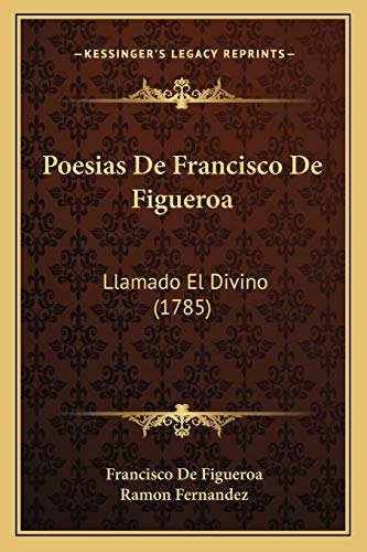 Poesias De Francisco De Figueroa: Llamado El Divino (1785) (9781165655823) by Figueroa, Francisco De; Fernandez, Ramon