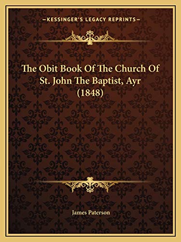 9781165656493: The Obit Book Of The Church Of St. John The Baptist, Ayr (1848)