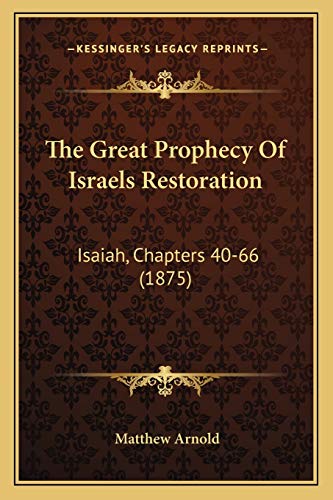 The Great Prophecy Of Israels Restoration: Isaiah, Chapters 40-66 (1875) (9781165657339) by Arnold, Matthew